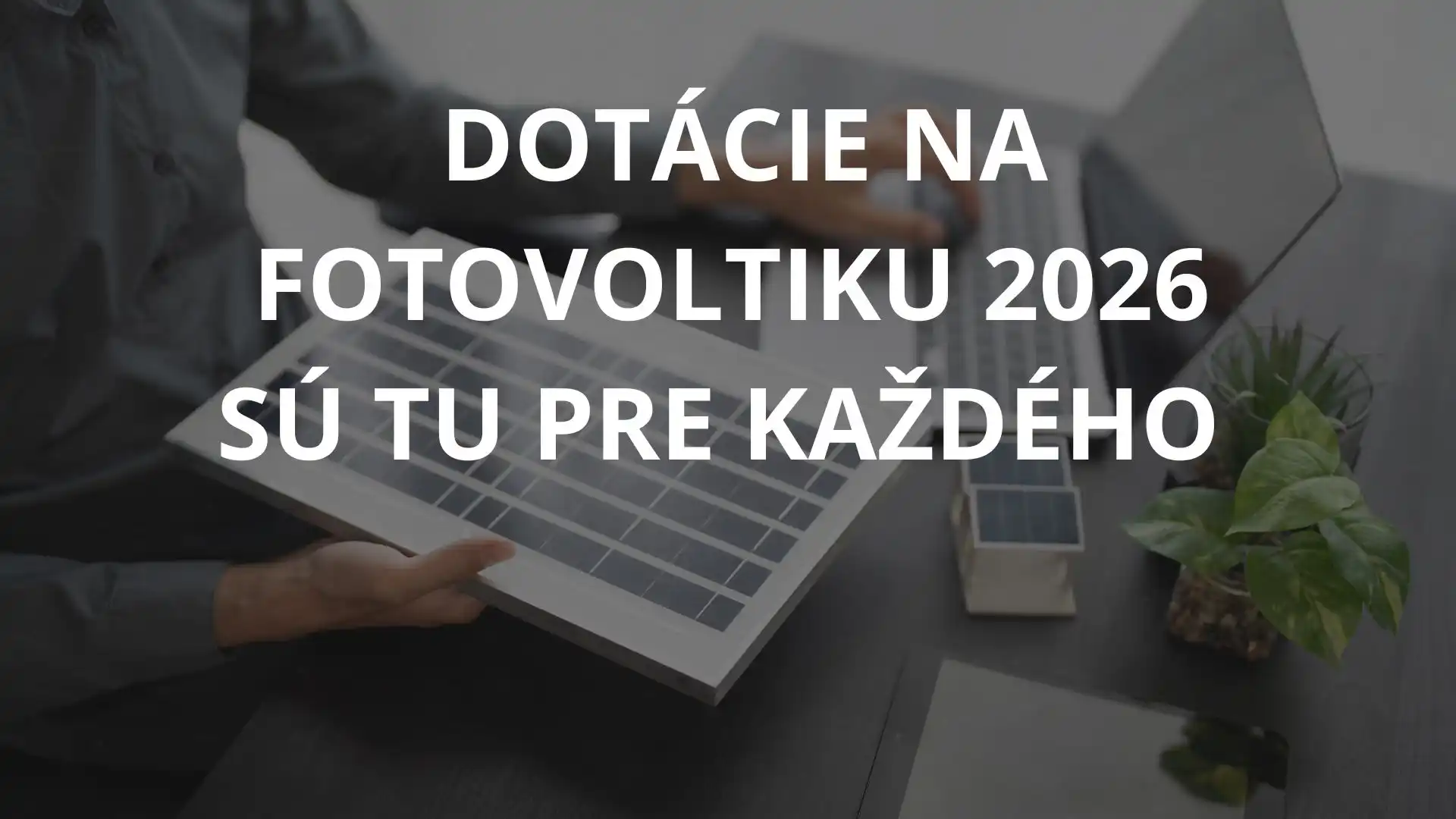 Dotácie, fotovoltika pre každého 2026